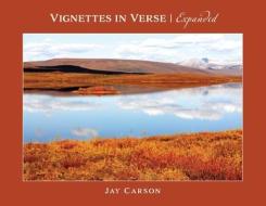 Vignettes In Verse ~ Expanded di Carson Jay Carson edito da FriesenPress