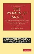 The Women Of Israel 2 Volume Set di Grace Aguilar edito da Cambridge University Press