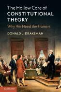 The Hollow Core Of Constitutional Theory di Drakeman Donald L. Drakeman edito da Cambridge University Press