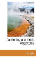 Gardening A La Mode Vegestable di De Salis edito da Bibliolife