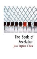 The Book Of Revelation di Jean Baptiste L'Hote edito da Bibliolife