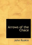 Arrows Of The Chace di John Ruskin edito da Bibliolife