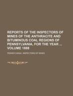 Reports of the Inspectors of Mines of the Anthracite and Bituminous Coal Regions of Pennsylvania, for the Year Volume 1888 di Pennsylvania Inspectors of Mines edito da Rarebooksclub.com