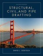 Structural, Civil, and Pipe Drafting di David L. Goetsch edito da CENGAGE LEARNING
