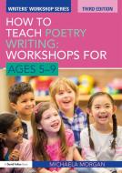 How To Teach Poetry Writing: Workshops For Ages 5-9 di Michaela Morgan edito da Taylor & Francis Ltd