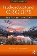 Psychoeducational Groups di Nina W. (Old Dominion University Brown edito da Taylor & Francis Ltd