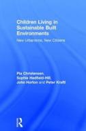 Children Living In Sustainable Built Environments di Pia Christensen, Peter Kraftl, John Horton, Sophie Hadfield-Hill edito da Taylor & Francis Ltd
