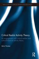 Critical Realist Activity Theory: An Engagement with Critical Realism and Cultural-Historical Activity Theory di Iskra Nunez edito da ROUTLEDGE