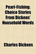 Pearl-fishing; Choice Stories From Dicke di Charles Dickens edito da General Books