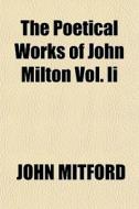 The Poetical Works Of John Milton Vol. I di John Mitford edito da Rarebooksclub.com