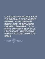Love Songs Of France, From The Originals di Anonymous, Books Group edito da Rarebooksclub.com