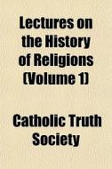Lectures On The History Of Religions Vo di Catholic Truth Society edito da Rarebooksclub.com