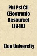 Phi Psi Cli Electronic Resource] 1940 di Elon University edito da General Books