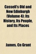 Cassell's Old And New Edinburgh Volume di James Cn Grant edito da General Books