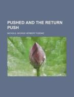 Pushed And The Return Push di George Herbert Fosdike Nichols edito da General Books Llc