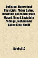 Pakistani Theoretical Physicists: Abdus di Books Llc edito da Books LLC, Wiki Series