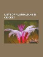 Lists Of Australians In Cricket: List Of di Books Llc edito da Books LLC, Wiki Series