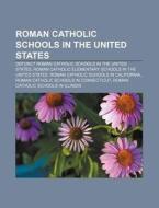 Roman Catholic Schools In The United Sta di Books Llc edito da Books LLC, Wiki Series