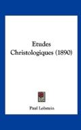 Etudes Christologiques (1890) di Paul Lobstein edito da Kessinger Publishing