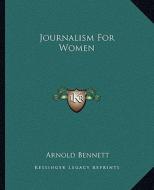 Journalism for Women di Arnold Bennett edito da Kessinger Publishing