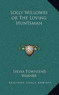 Lolly Willowes or the Loving Huntsman di Sylvia Townsend Warner edito da Kessinger Publishing