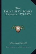 The Early Life of Robert Southey, 1774-1803 di William Haller edito da Kessinger Publishing