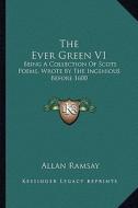 The Ever Green V1: Being a Collection of Scots Poems, Wrote by the Ingenious Before 1600 edito da Kessinger Publishing
