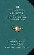 The Politics of Aristotle: A Revised Text, with Introduction, Analysis and Commentary (1894) di Franz Susemihl, R. D. Hicks edito da Kessinger Publishing