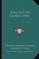 Gold Out of Celebes (1920) di Aylward Edward Dingle edito da Kessinger Publishing