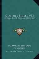 Goethes Briefe V33: 25 April Bis 31 October 1820 (1905) di Hermann Bohlaus Publisher edito da Kessinger Publishing