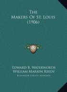 The Makers of St. Louis (1906) di Edward B. Waterworth edito da Kessinger Publishing