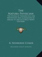The Natura Physician: The System of Therapeutics for Prevention and Elimination of Disease V1 and V2 (Large Print Edition) edito da Kessinger Publishing