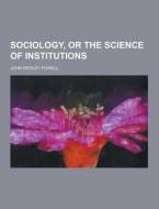 Sociology, Or The Science Of Institutions di John Wesley Powell edito da Theclassics.us