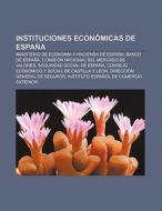 Instituciones económicas de España di Fuente Wikipedia edito da Books LLC, Reference Series