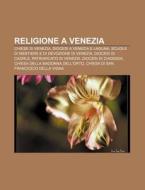 Religione A Venezia: Chiese Di Venezia, di Fonte Wikipedia edito da Books LLC, Wiki Series