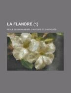 La Flandre 1 ; Revue Des Monuments D'hi di Livres Groupe edito da Rarebooksclub.com