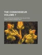 The Connoisseur Volume 7; An Illustrated Magazine for Collectors di James Thomas Herbert Baily edito da Rarebooksclub.com