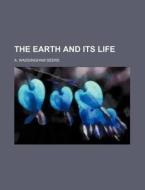The Earth and Its Life di A. Waddingham Seers edito da Rarebooksclub.com