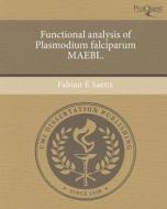 Functional Analysis of Plasmodium Falciparum Maebl. di Fabian E. Saenz edito da Proquest, Umi Dissertation Publishing