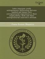 Latin American Youth Entrepreneurs di David Keith Vassar, Juana Roman Maqueira edito da Proquest, Umi Dissertation Publishing