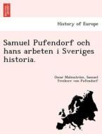 Samuel Pufendorf och hans arbeten i Sveriges historia. di Oscar Malmstro¨m, Samuel Freiherr von Pufendorf edito da British Library, Historical Print Editions