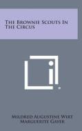 The Brownie Scouts in the Circus di Mildred Augustine Wirt edito da Literary Licensing, LLC