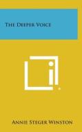 The Deeper Voice di Annie Steger Winston edito da Literary Licensing, LLC