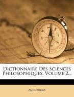 Dictionnaire Des Sciences Philosophiques, Volume 2... di Anonymous edito da Nabu Press