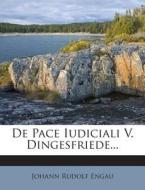 de Pace Iudiciali V. Dingesfriede... di Johann Rudolf Engau edito da Nabu Press