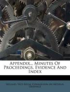 Appendix... Minutes of Proceedings, Evidence and Index edito da Nabu Press