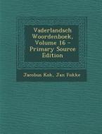 Vaderlandsch Woordenboek, Volume 16 di Jacobus Kok, Jan Fokke edito da Nabu Press