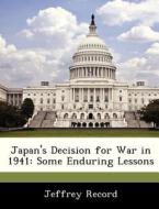 Japan\'s Decision For War In 1941 di Jeffrey Record edito da Bibliogov