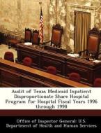 Audit Of Texas Medicaid Inpatient Disproportionate Share Hospital Program For Hospital Fiscal Years 1996 Through 1998 edito da Bibliogov