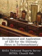 Development And Application Of Les For The Unsteady Flows In Turbomachinery di Chunill Hah edito da Bibliogov